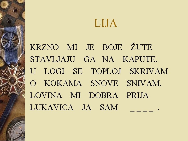 LIJA KRZNO MI JE BOJE ŽUTE STAVLJAJU GA NA KAPUTE. U LOGI SE TOPLOJ