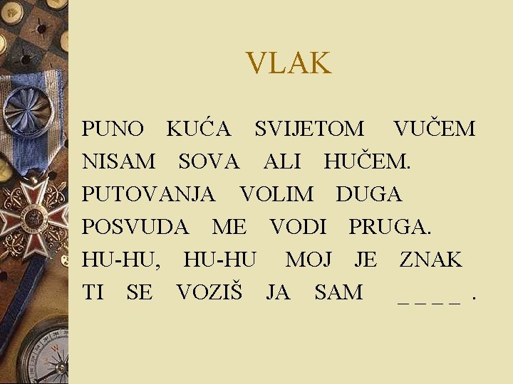 VLAK PUNO KUĆA SVIJETOM VUČEM NISAM SOVA ALI HUČEM. PUTOVANJA VOLIM DUGA POSVUDA ME