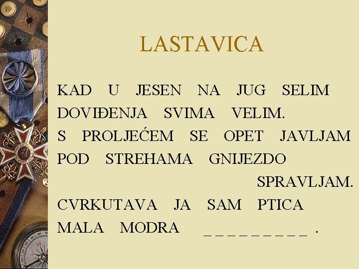 LASTAVICA KAD U JESEN NA JUG SELIM DOVIĐENJA SVIMA VELIM. S PROLJEĆEM SE OPET