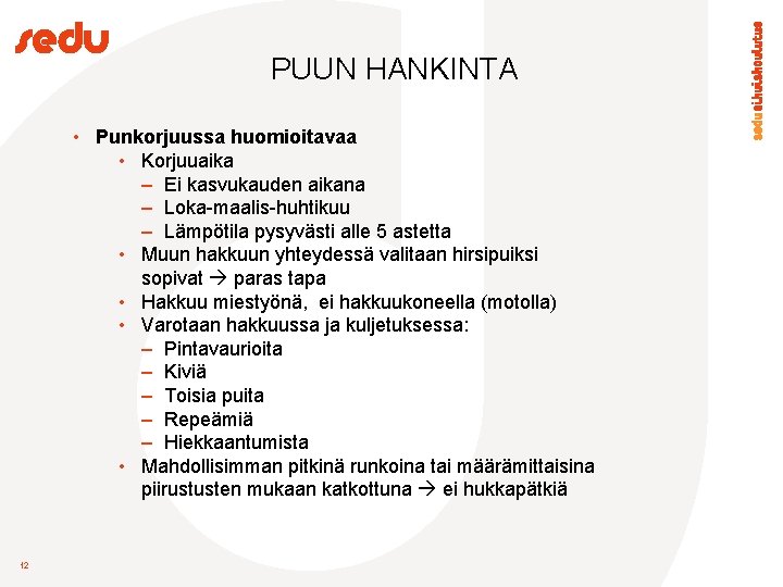 PUUN HANKINTA • Punkorjuussa huomioitavaa • Korjuuaika – Ei kasvukauden aikana – Loka-maalis-huhtikuu –