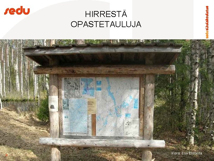 HIRRESTÄ OPASTETAULUJA 32 Kuva: Esa Eloranta 