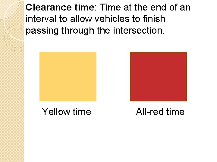 Clearance time: Time at the end of an interval to allow vehicles to finish Clearance time: Time at the end of an interval to allow vehicles to finish