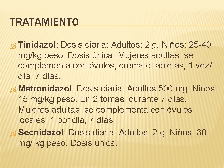 TRATAMIENTO Tinidazol: Dosis diaria: Adultos: 2 g. Niños: 25 -40 mg/kg peso. Dosis única.