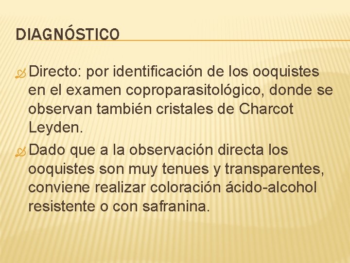 DIAGNÓSTICO Directo: por identificación de los ooquistes en el examen coproparasitológico, donde se observan