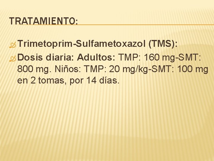 TRATAMIENTO: Trimetoprim-Sulfametoxazol (TMS): Dosis diaria: Adultos: TMP: 160 mg-SMT: 800 mg. Niños: TMP: 20