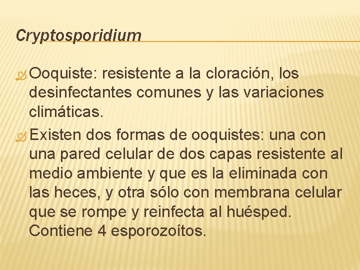 Cryptosporidium Ooquiste: resistente a la cloración, los desinfectantes comunes y las variaciones climáticas. Existen