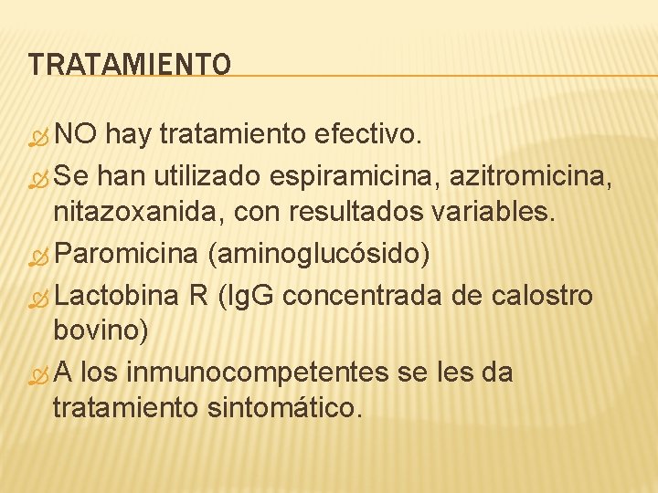 TRATAMIENTO NO hay tratamiento efectivo. Se han utilizado espiramicina, azitromicina, nitazoxanida, con resultados variables.