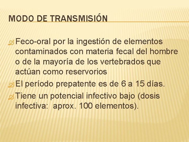MODO DE TRANSMISIÓN Feco-oral por la ingestión de elementos contaminados con materia fecal del