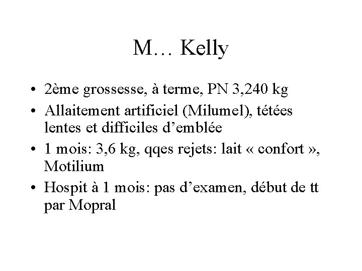 M… Kelly • 2ème grossesse, à terme, PN 3, 240 kg • Allaitement artificiel
