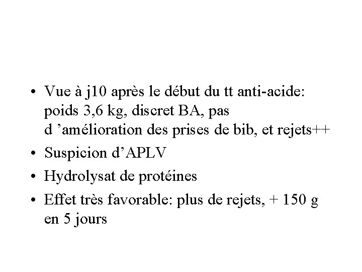  • Vue à j 10 après le début du tt anti-acide: poids 3,