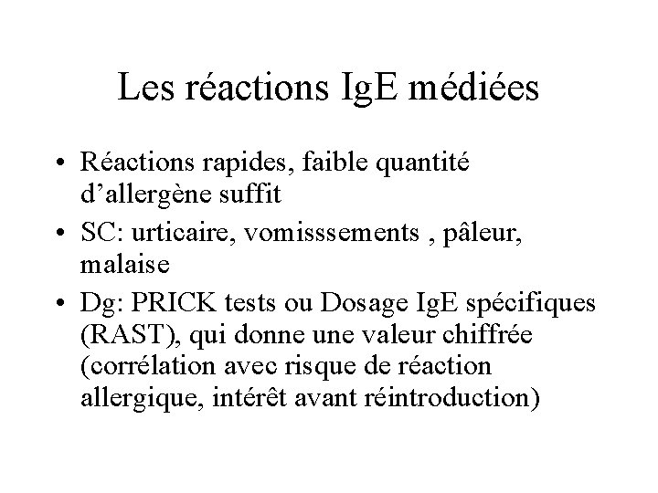 Les réactions Ig. E médiées • Réactions rapides, faible quantité d’allergène suffit • SC: