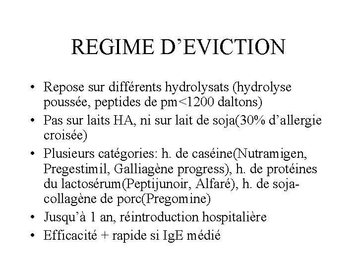 REGIME D’EVICTION • Repose sur différents hydrolysats (hydrolyse poussée, peptides de pm<1200 daltons) •