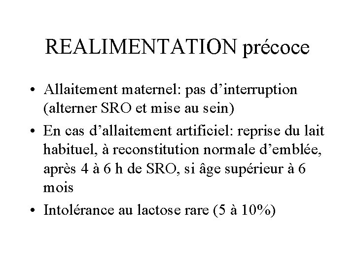 REALIMENTATION précoce • Allaitement maternel: pas d’interruption (alterner SRO et mise au sein) •