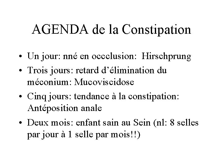 AGENDA de la Constipation • Un jour: nné en occclusion: Hirschprung • Trois jours: