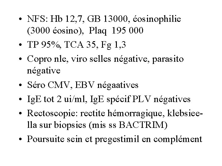  • NFS: Hb 12, 7, GB 13000, éosinophilie (3000 éosino), Plaq 195 000