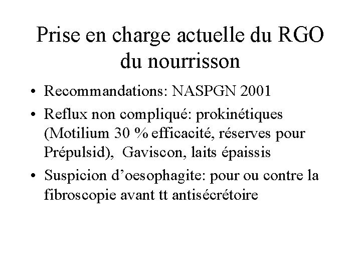 Prise en charge actuelle du RGO du nourrisson • Recommandations: NASPGN 2001 • Reflux