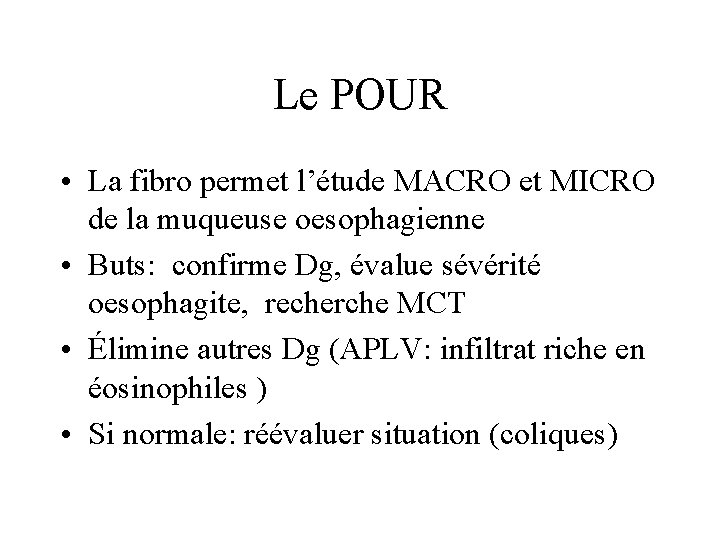 Le POUR • La fibro permet l’étude MACRO et MICRO de la muqueuse oesophagienne