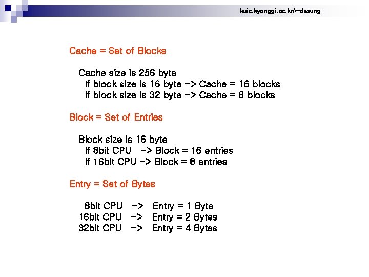 kuic. kyonggi. ac. kr/~dssung Cache = Set of Blocks Cache size is 256 byte