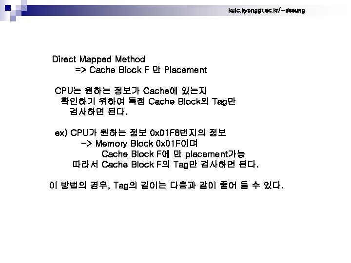 kuic. kyonggi. ac. kr/~dssung Direct Mapped Method => Cache Block F 만 Placement CPU는