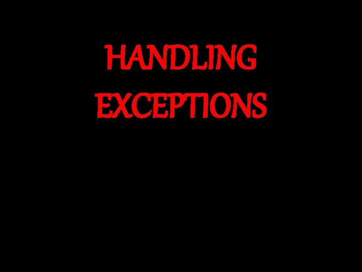 HANDLING EXCEPTIONS 