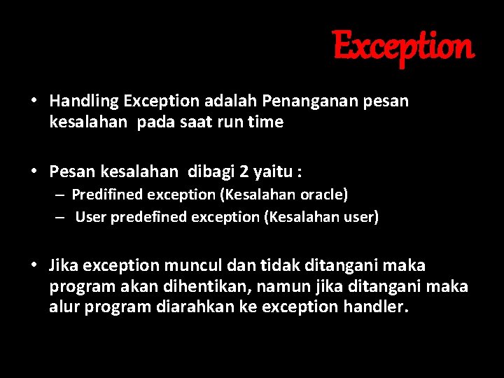 Exception • Handling Exception adalah Penanganan pesan kesalahan pada saat run time • Pesan