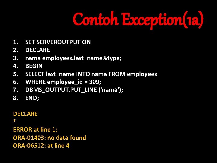 Contoh Exception(1 a) 1. 2. 3. 4. 5. 6. 7. 8. SET SERVEROUTPUT ON