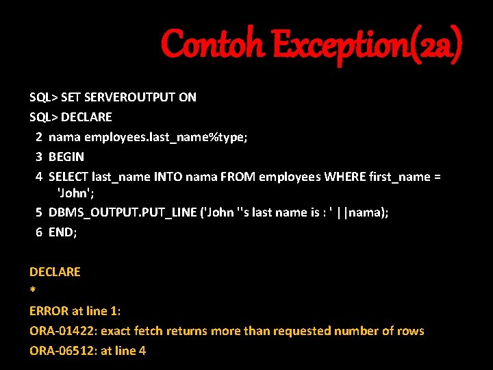 Contoh Exception(2 a) SQL> SET SERVEROUTPUT ON SQL> DECLARE 2 nama employees. last_name%type; 3