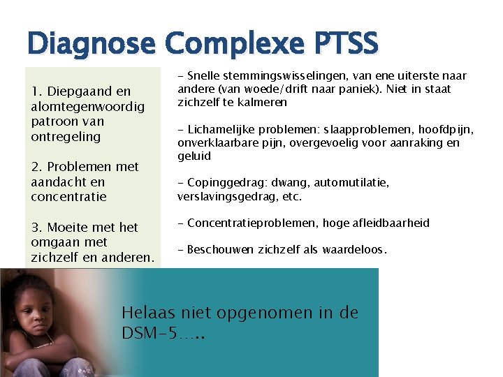 Diagnose Complexe PTSS 1. Diepgaand en alomtegenwoordig patroon van ontregeling 2. Problemen met aandacht