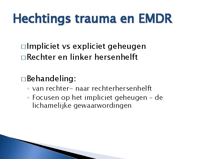 Hechtings trauma en EMDR � Impliciet vs expliciet geheugen � Rechter en linker hersenhelft