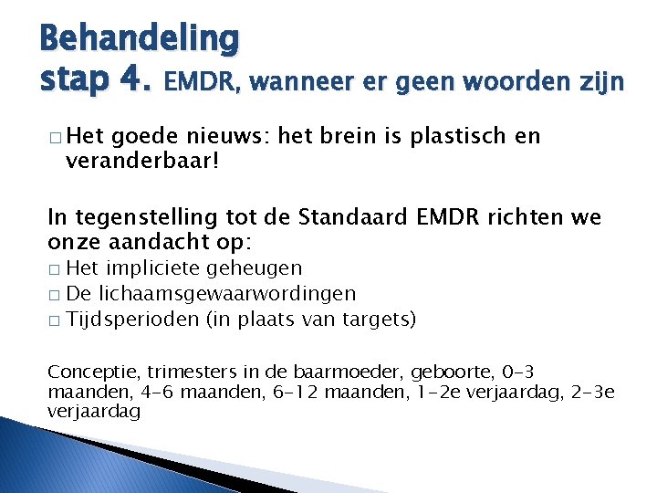 Behandeling stap 4. EMDR, wanneer er geen woorden zijn � Het goede nieuws: het