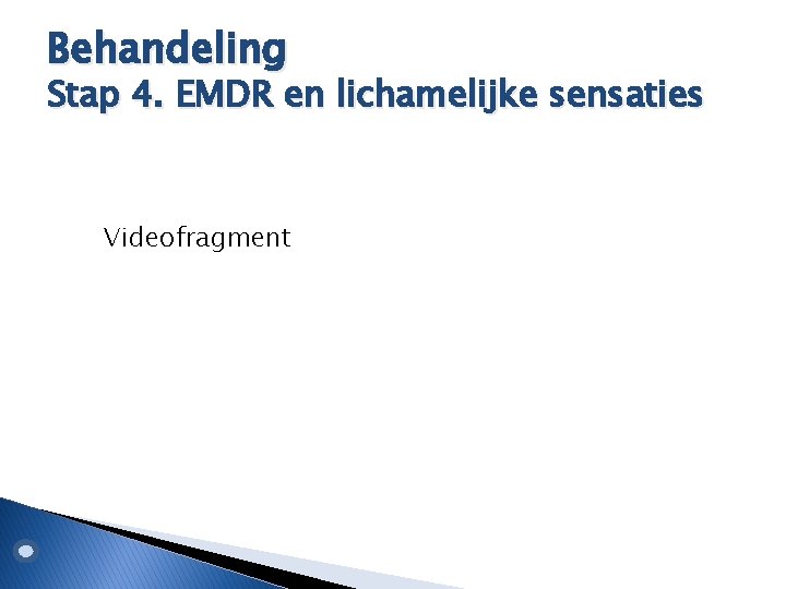 Behandeling Stap 4. EMDR en lichamelijke sensaties Videofragment 