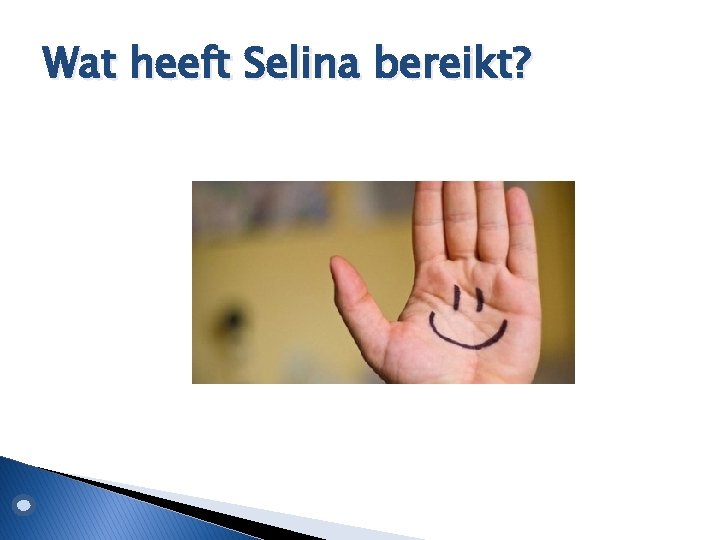 Wat heeft Selina bereikt? 