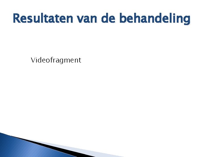 Resultaten van de behandeling Videofragment 