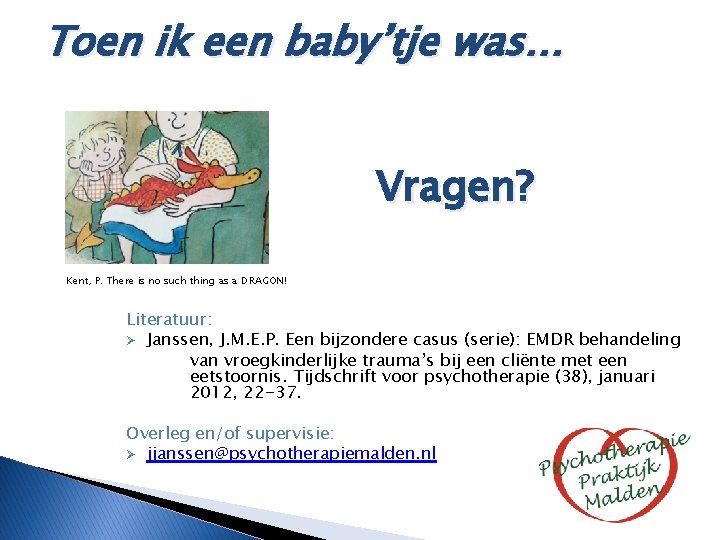 Toen ik een baby’tje was… Vragen? Kent, P. There is no such thing as