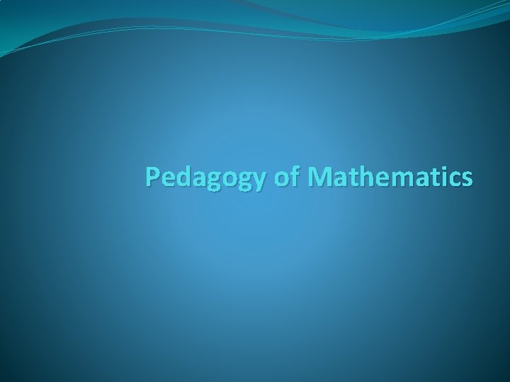 Padiory Math Pedagogy of Mathematics Mathematics helps to quantify ideas