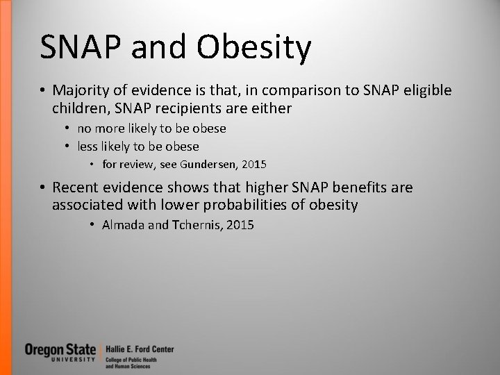 SNAP and Obesity • Majority of evidence is that, in comparison to SNAP eligible