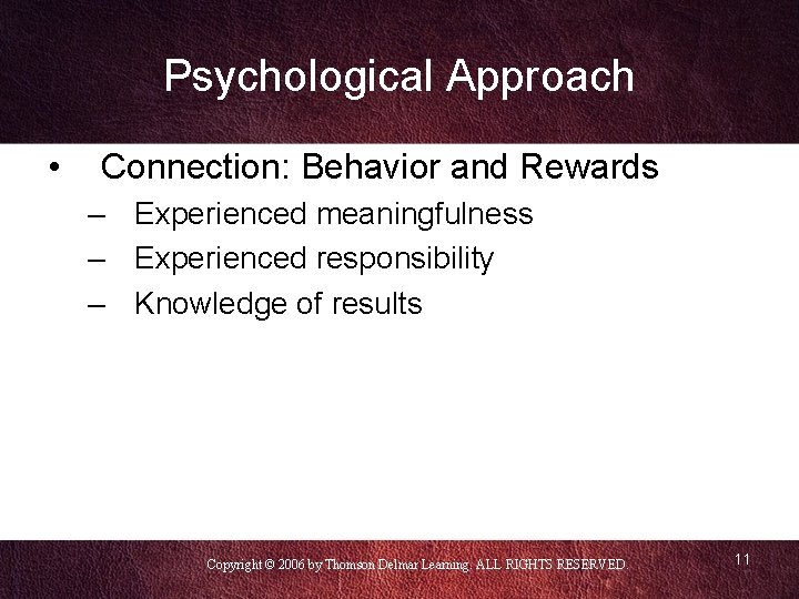 Psychological Approach • Connection: Behavior and Rewards – Experienced meaningfulness – Experienced responsibility –