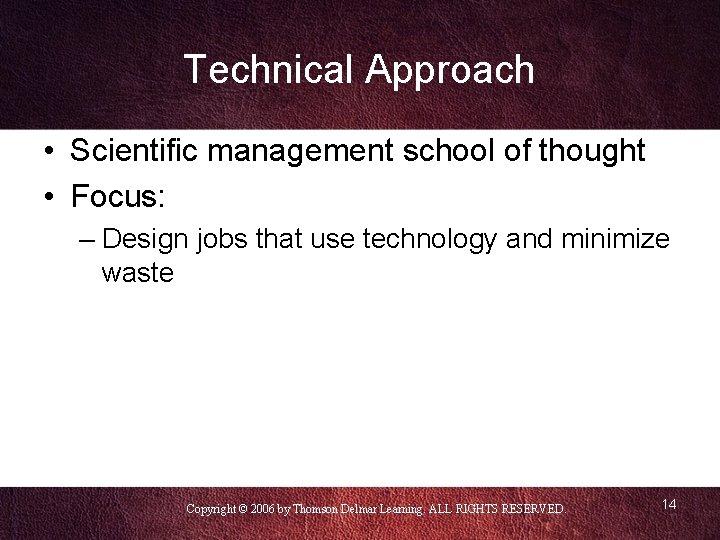 Technical Approach • Scientific management school of thought • Focus: – Design jobs that