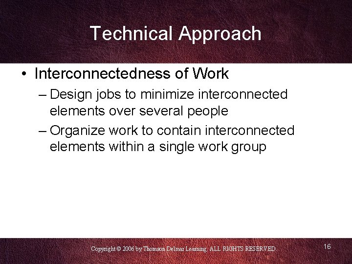 Technical Approach • Interconnectedness of Work – Design jobs to minimize interconnected elements over