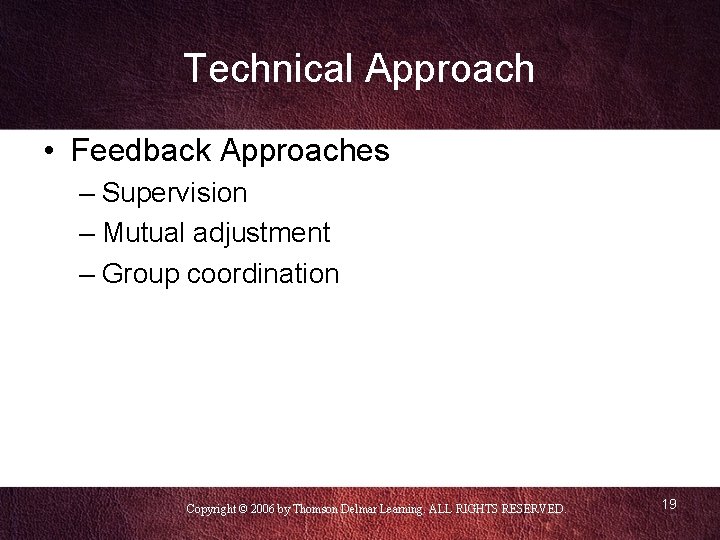 Technical Approach • Feedback Approaches – Supervision – Mutual adjustment – Group coordination Copyright