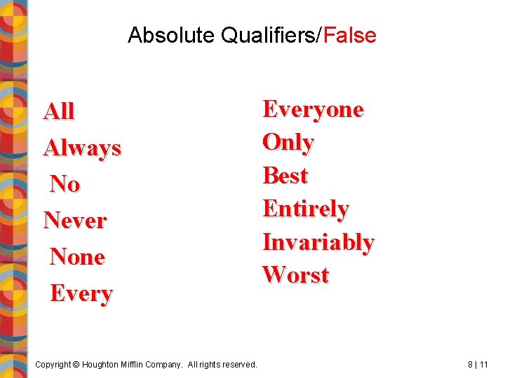 Absolute Qualifiers/False All Always No Never None Every Copyright © Houghton Mifflin Company. All