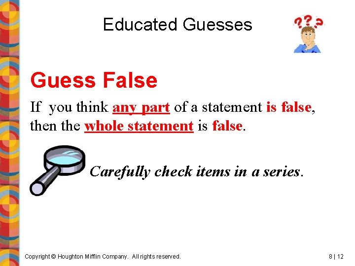 Educated Guesses Guess False If you think any part of a statement is false,