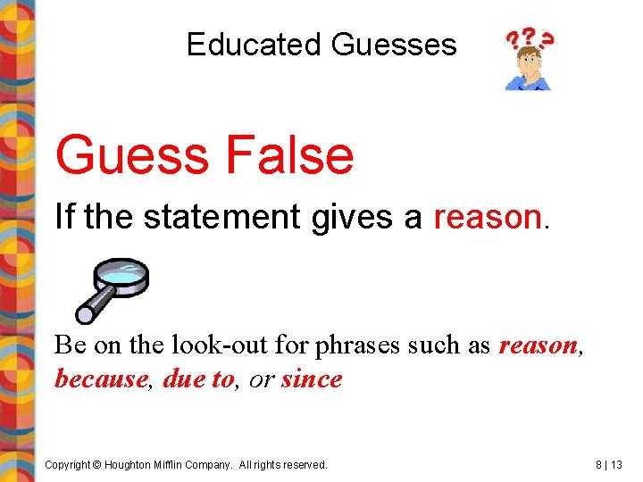 Educated Guesses Guess False If the statement gives a reason. Be on the look-out