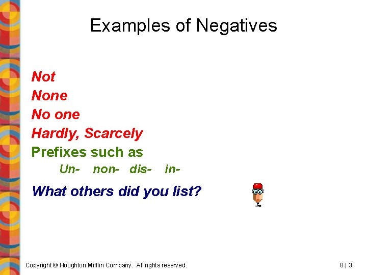 Examples of Negatives Not None No one Hardly, Scarcely Prefixes such as Un- non-