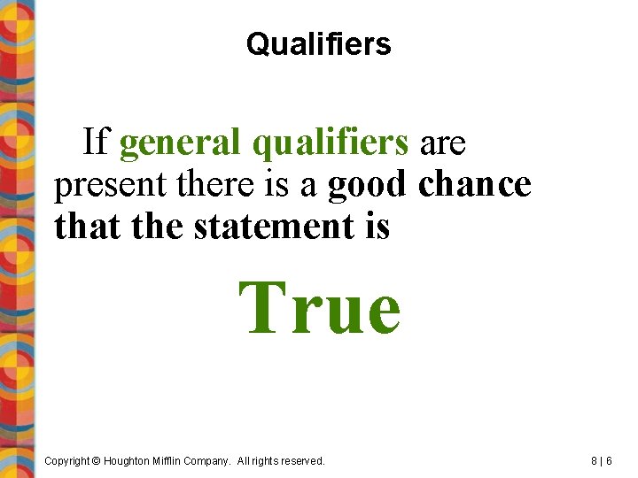 Qualifiers If general qualifiers are present there is a good chance that the statement