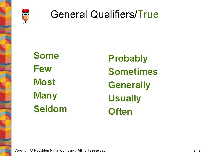 General Qualifiers/True Some Few Most Many Seldom Copyright © Houghton Mifflin Company. All rights