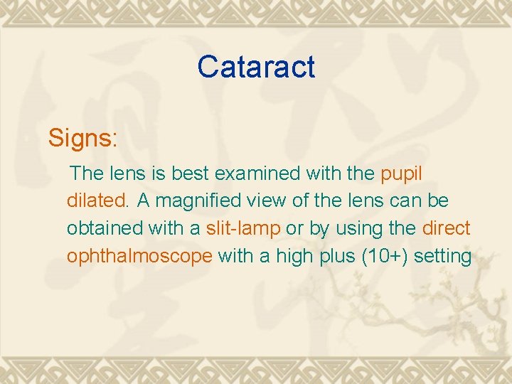 Cataract Signs: The lens is best examined with the pupil dilated. A magnified view Cataract Signs: The lens is best examined with the pupil dilated. A magnified view