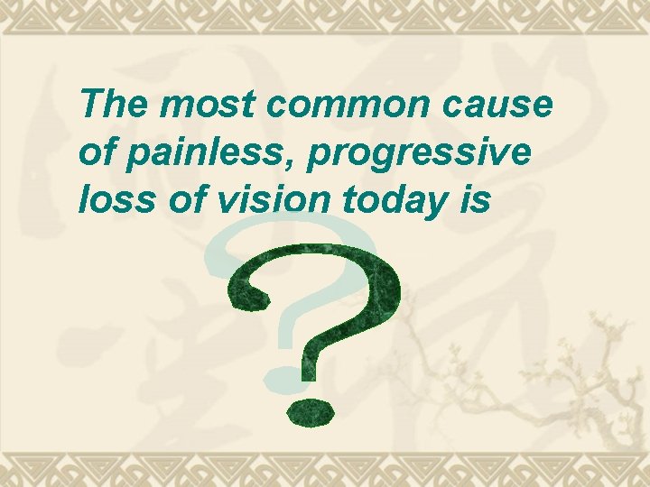 The most common cause of painless, progressive loss of vision today is The most common cause of painless, progressive loss of vision today is