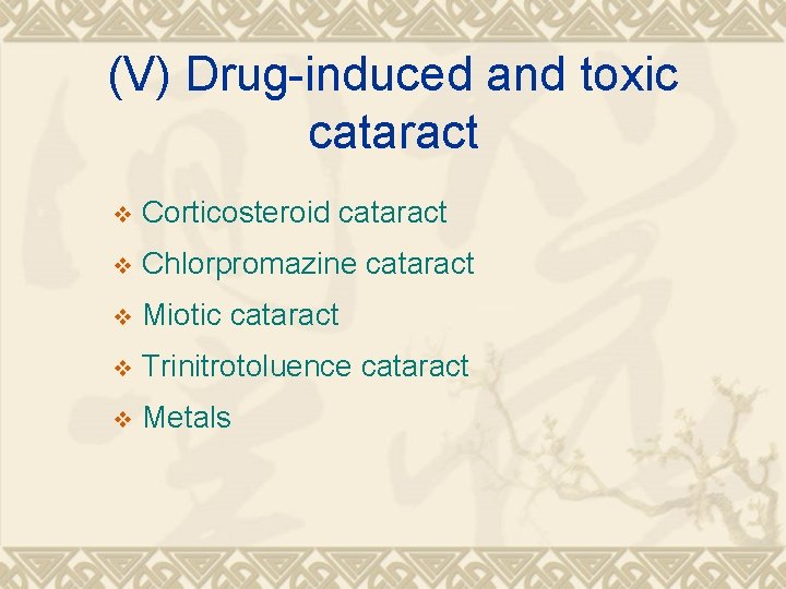 (V) Drug-induced and toxic cataract v Corticosteroid cataract v Chlorpromazine cataract v Miotic cataract (V) Drug-induced and toxic cataract v Corticosteroid cataract v Chlorpromazine cataract v Miotic cataract