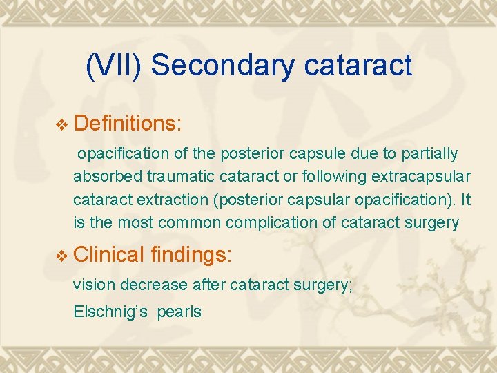 (VII) Secondary cataract v Definitions: opacification of the posterior capsule due to partially absorbed (VII) Secondary cataract v Definitions: opacification of the posterior capsule due to partially absorbed